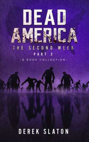 Dead America - The Second Week Part Two - 6 Book Collection de Derek Slaton