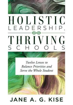 Holistic Leadership, Thriving Schools de Jane A G Kise