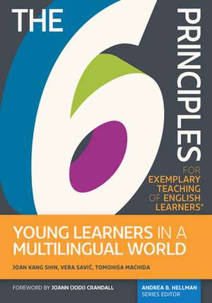 The the 6 Principles for Exemplary Teaching of English Learners: Young Learners in a Multilingual World de Joan Kang Shin