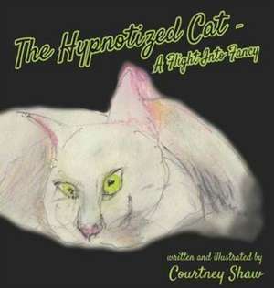 The Hypnotized Cat - A Flight Into Fancy de Shaw Courtney