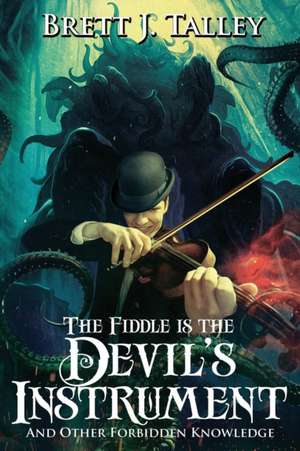 The Fiddle is the Devil's Instrument de Brett J. Talley