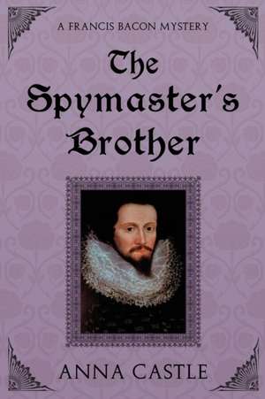 The Spymaster's Brother de Anna Castle