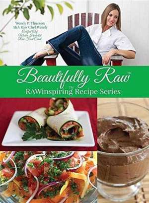 Beautifully Raw: RAWinspiring Recipe Series de Wendy P. (Rawchef Wendy) Thueson