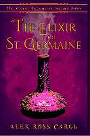 The Strange Treasures of Gramma Zulov: The Elixir of St. Germaine de Alex Ross Carol