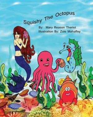 Squishy the Octopus de Mary Reason Theriot