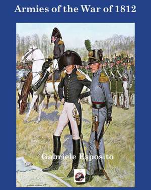 Armies of the War of 1812 de Gabriele Esposito