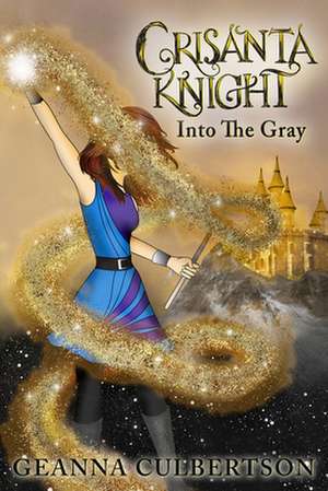 Crisanta Knight: Into the Gray: Volume 7 de Geanna Culbertson