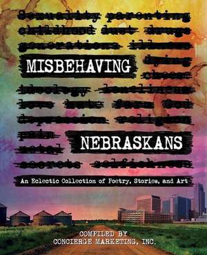 Misbehaving Nebraskans: An Eclectic Collection of Poetry, Stories, and Art (B&W) de Inc Concierge Marketing