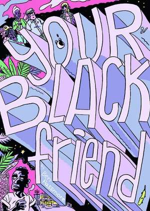 Your Black Friend de Ben Passmore