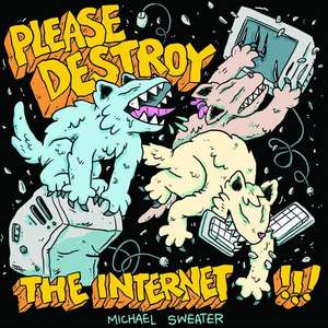 Please Destroy The Internet de Michael Sweater