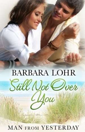 Still Not Over You de Barbara Lohr