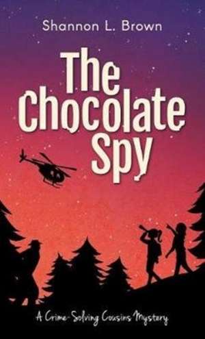 The Chocolate Spy (The Crime-Solving Cousins Mysteries Book 3) de Shannon L Brown