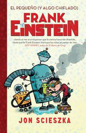 El Pequeño (Y Algo Chiflado) Frank Einstein / Frank Einstein and the Antimatter Motor de Jon Scieszka