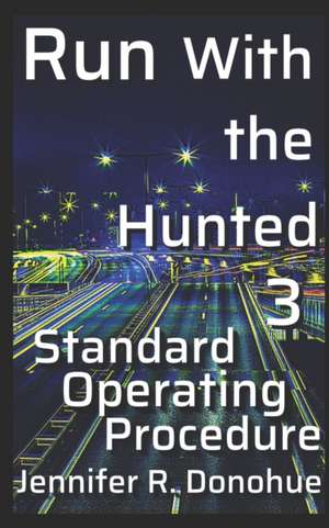 Run With the Hunted 3: Standard Operating Procedure de Jennifer R. Donohue