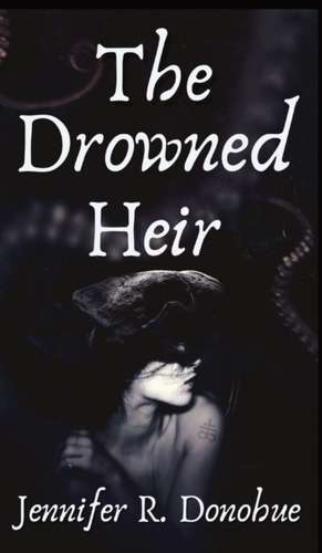 The Drowned Heir de Jennifer R. Donohue