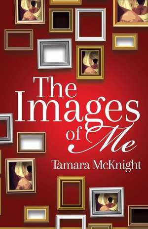 The Images of Me de Tamara McKnight