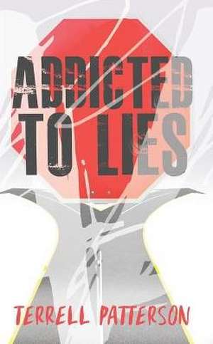 Addicted to Lies de Terrell Patterson