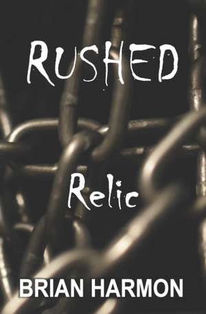 Rushed: Relic de Brian Harmon