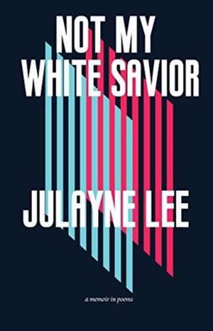 Not My White Savior de Lee, Julayne