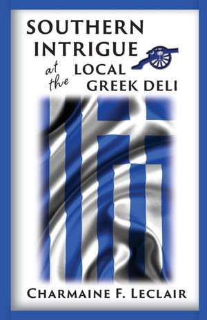 Southern Intrigue at the Local Greek Deli de Charmaine LeClair Ph. D.