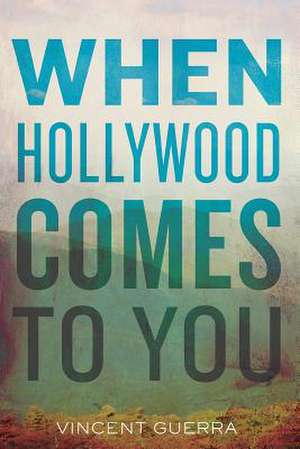 When Hollywood Comes to You de Vincent Guerra