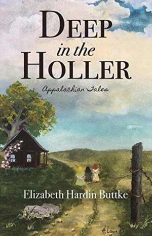 Deep in the Holler de Elizabeth Hardin Buttke