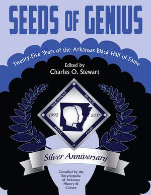 Seeds of Genius: Twenty-Five Years of the Arkansas Black Hall of Fame de Charles O. Stewart