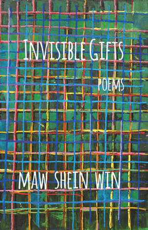 Invisible Gifts: Poems de Maw Shein Win