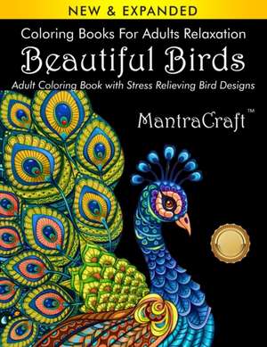 Coloring Books for Adults Relaxation: Beautiful Birds: Adult Coloring Book with Stress Relieving Bird Designs: (Volume 1 of Nature Coloring Books Seri de Mantracraft