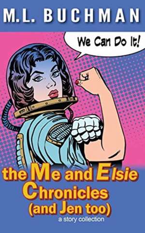 the Me and Elsie Chronicles (and Jen too) de M. L. Buchman