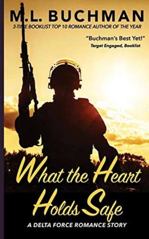 What the Heart Holds Safe de M. L. Buchman