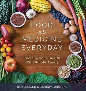 Food As Medicine Everyday de Nd Julie Briley