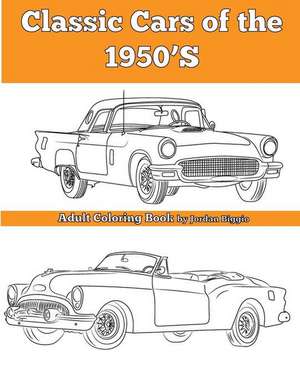 Classic Cars of the 1950'S: Adult Coloring Book de Jordan Biggio