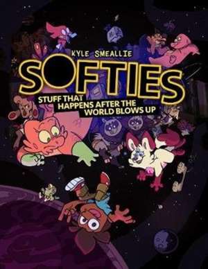 Softies: Stuff That Happens After the World Blows Up de Kyle Smeallie