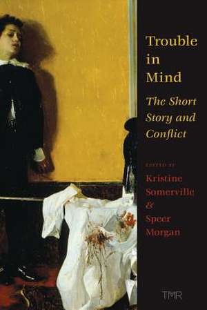 Trouble in Mind: The Short Story and Conflict de Kristine Somerville