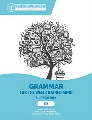 Key to Blue Workbook – A Complete Course for Young Writers, Aspiring Rhetoricians, and Anyone Else Who Needs to Understand How English Works de Susan Wise Bauer