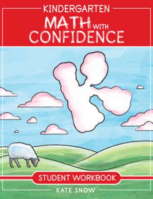 Kindergarten Math With Confidence Student Workbook de Kate Snow