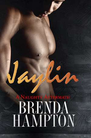 Jaylin: A Naughty Aftermath: Naughty Series de Brenda Hampton