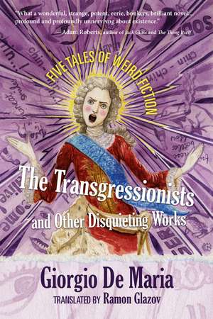 The Transgressionists and Other Disquieting Works: Five Tales of Weird Fiction de Giorgio De Maria