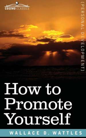 How to Promote Yourself de Wallace D. Wattles