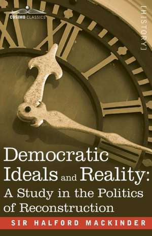 Democratic Ideals and Reality de Halford John Mackinder