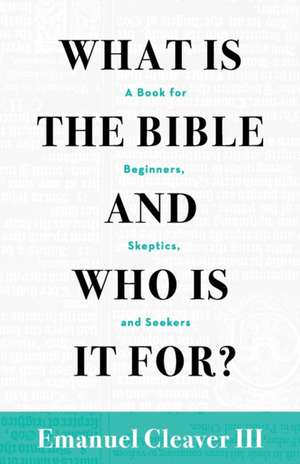 What Is the Bible and Who Is It For? de Emanuel Cleaver