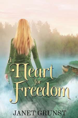 A Heart for Freedom de Janet S Grunst