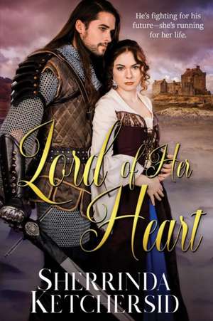 Lord of Her Heart de Sherrinda Ketchersid