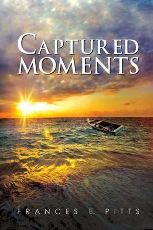 Captured Moments de Frances E. Pitts