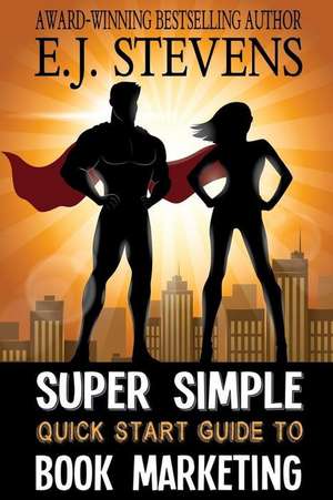 Super Simple Quick Start Guide to Book Marketing de E. J. Stevens