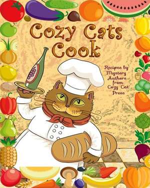 Cozy Cats Cook: Over 20 Authors Share Recipes de Patricia a. Rockwell