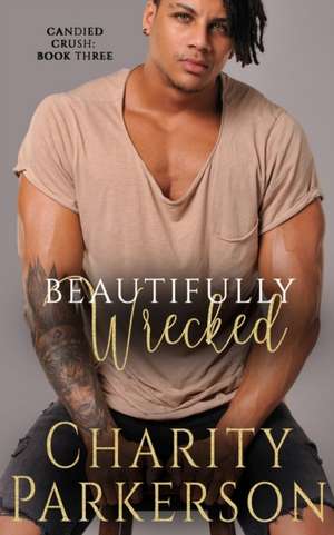 Beautifully Wrecked de Charity Parkerson