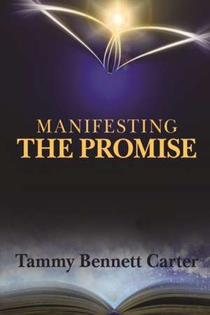 Manifesting the Promise: How to Walk in Manifestation de Tammy B. Carter