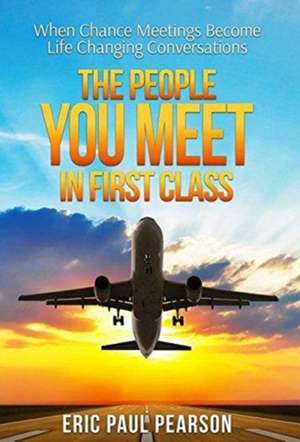 The People You Meet in First Class de Eric Paul Pearson